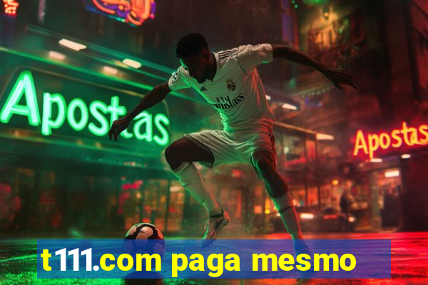 t111.com paga mesmo